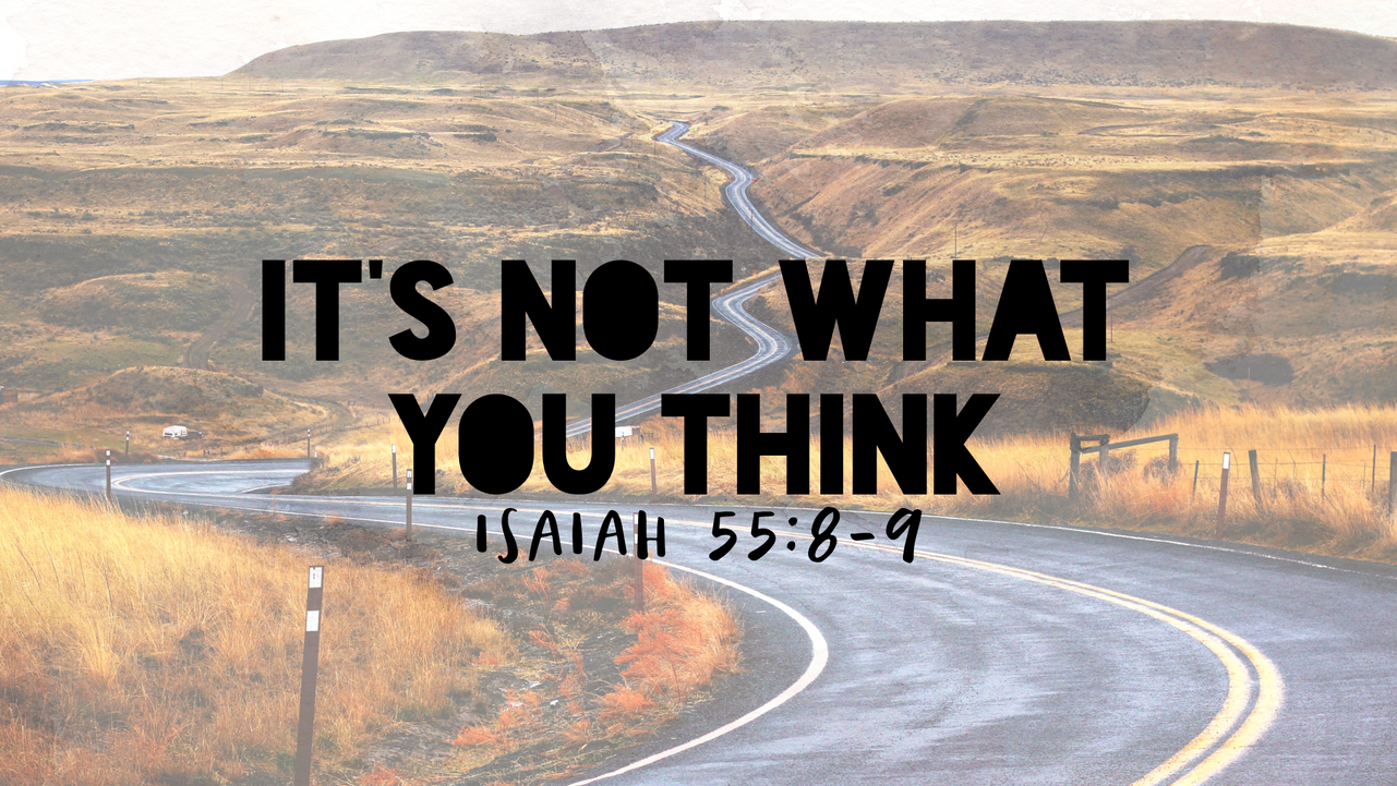 IT’S NOT WHAT YOU THINK | Part 1